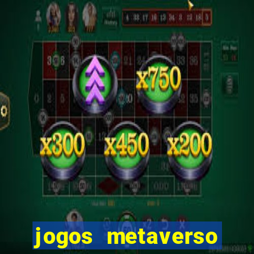 jogos metaverso para ganhar dinheiro